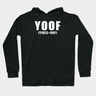 YOOF (yikes+oof) Hoodie